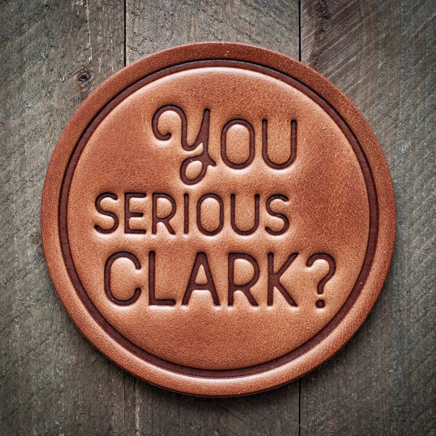 4" "You Serious Clark" Leather Coaster
