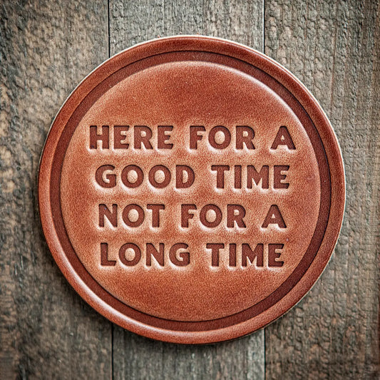 Here For A Good Time Leather Coaster
