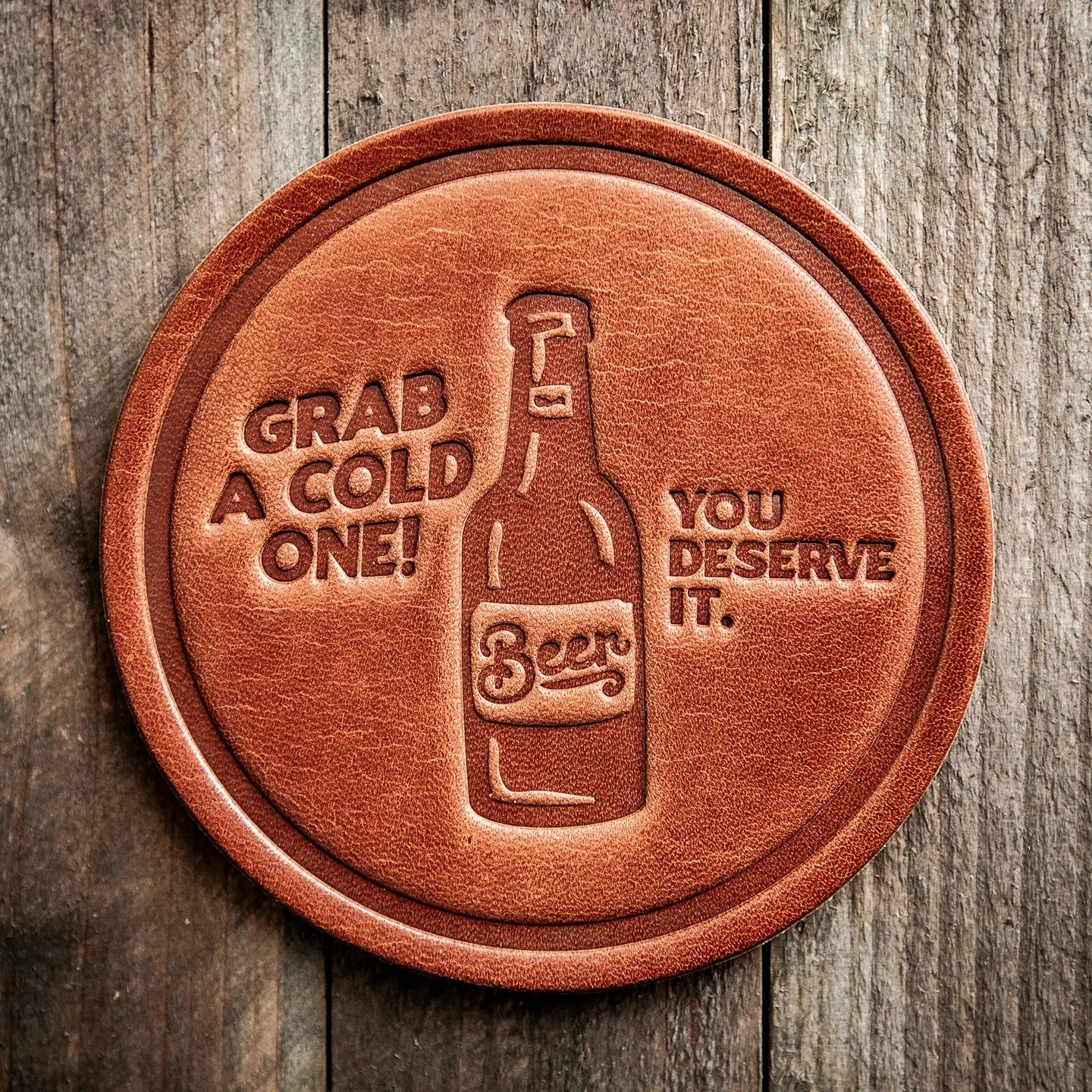 You Deserve A Cold One Leather Coaster